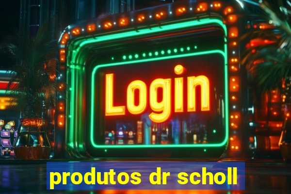 produtos dr scholl